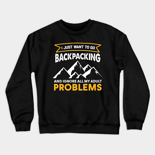 I Just Want To Go Backpacking And Ignore All My Adult Problems Crewneck Sweatshirt by White Martian